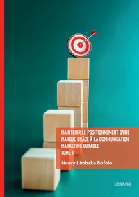 Maintenir le positionnement d'une marque grâce à la communication marketing durable - Tome 1