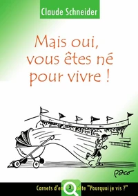 Mais oui, vous êtes né pour vivre !
