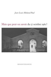 Jean-Louis Mohand Paul - Mais que peut-on savoir du 17 octobre 1961 ? - Un essai récapitulatif.