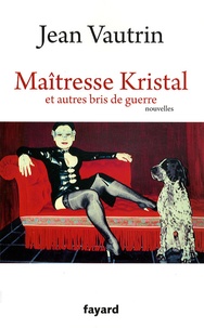 Jean Vautrin - Maîtresse Kristal et autres bris de guerre.