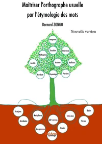 Maîtriser l'orthographe usuelle par l'étymologie des mots - nouvelle version