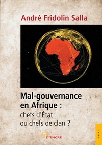 André Fridolin Salla - Mal-gouvernance en Afrique : chefs d'Etat ou chefs de clan ?.