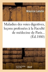 Maurice Letulle - Maladies des voies digestives, leçons professées à la Faculté de médecine de Paris... (Éd.1880).