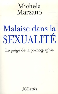 Maria Michela Marzano - Malaise dans la sexualité - Le piège de la pornographie.