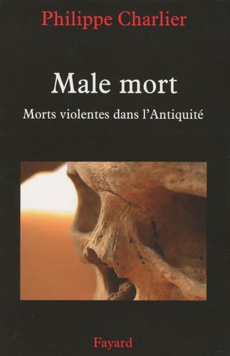 Philippe Charlier - Male mort - Morts violentes dans l'Antiquité.
