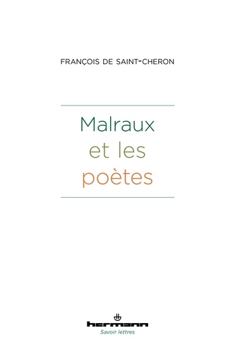 François de Saint-Cheron - Malraux et les poètes.