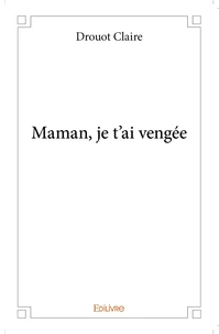 Maman, je t'ai vengée