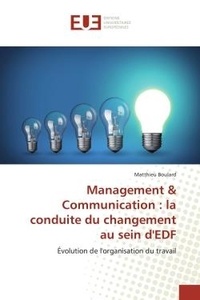 Matthieu Boulard - Management & Communication : la conduite du changement au sein d'EDF - Évolution de l'organisation du travail.