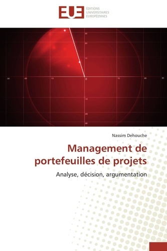 Nassim Dehouche - Management de portefeuilles de projets - Analyse, décision, argumentation.
