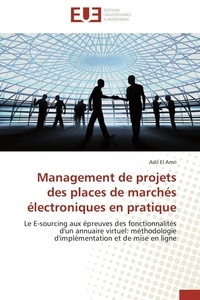 Amri adil El - Management de projets des places de marchés électroniques en pratique - Le E-sourcing aux épreuves des fonctionnalités d'un annuaire virtuel: méthodologie d'implémentation.