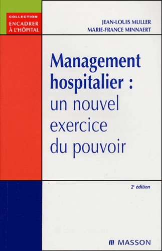 Jean-Louis Muller et Marie-France Minnaert - Management hospitalier - Un nouvel exercice du pouvoir.