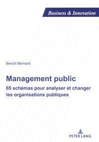 Benoît Bernard - Management public - 65 schémas pour analyser et changer les organisations publiques.