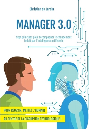 Christian du Jardin - Manager 3.0 - Sept principes pour accompagner le changement induit par l'intelligence artificielle.