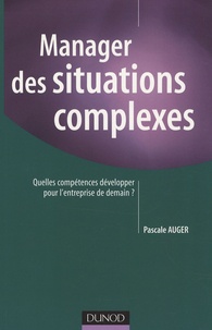 Pascale Auger - Manager des situations complexes - Quelles compétences développer pour l'entreprise de demain ?.