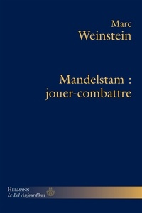 Marc Weinstein - Mandelstam : jouer-combattre.