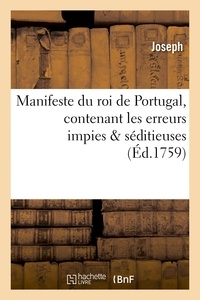  Joseph - Manifeste du roi de Portugal, contenant les erreurs impies & séditieuses que les religieux.