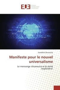 Ezzeddine Bouzouita - Manifeste pour le nouvel universalisme - Le mensonge s'évanouira et la vérité resplendira!.
