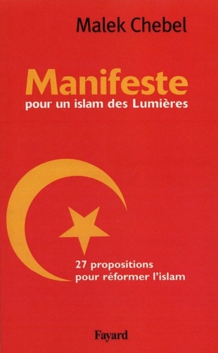 Malek Chebel - Manifeste pour un islam des Lumières - 27 propositions pour réformer l'islam.