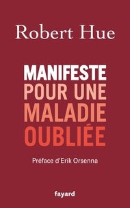 Robert Hue - Manifeste pour une maladie oubliée.