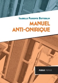 Isabelle Pariente-Butterlin - Manuel anti-onirique.