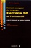 Manuel complet du langage Fortran 90 et Fortran 95. Calcul intensif et génie logiciel