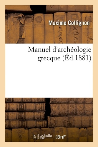 Manuel d'archéologie grecque (Éd.1881)