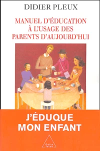 Manuel d'éducation à l'usage des parents d'aujourd'hui