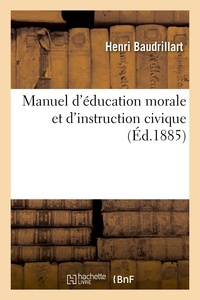 Henri Baudrillart - Manuel d'éducation morale et d'instruction civique.