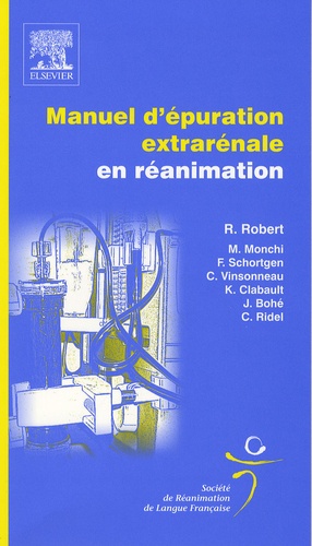 Mehran Monchi et René Robert - Manuel d'épuration extrarénale en réanimation.
