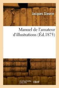 Ernest dieudonné Sieurin - Manuel de l'amateur d'illustrations.