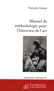 François Fossier - Manuel de méthodologie pour l'historien de l'art.