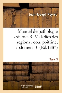 Manuel de pathologie externe ; 3. Maladies des régions : cou, poitrine, abdomen T03
