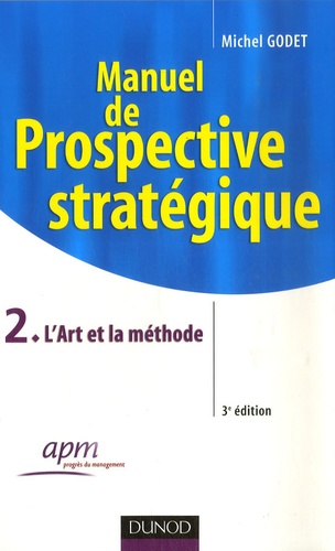 Michel Godet - Manuel de prospective stratégique - Tome 2, L'Art et la méthode.