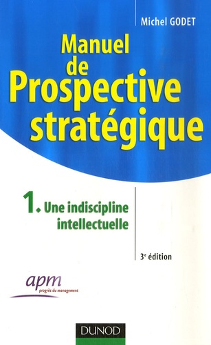 Michel Godet - Manuel de prospective stratégique - Tome 1, Une discipline intellectuelle.