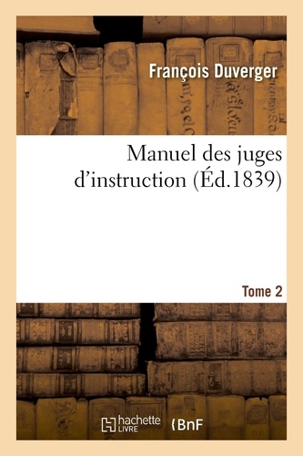 Francois Duverger - Manuel des juges d'instruction. Tome 2.