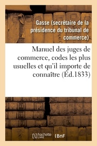  Gasse - Manuel des juges de commerce, réunissant celles des dispositions des codes les plus usuelles.
