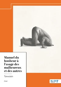 Manuel du bonheur à l'usage des malheureux et des autres