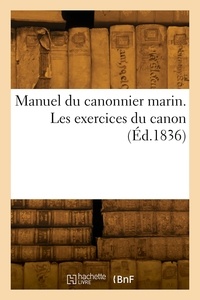  Collectif - Manuel du canonnier marin. Les exercices du canon.
