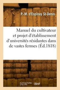 Saint-denis pierre-marie Espinay - Manuel du cultivateur et projet d'établissement de quatre universités.