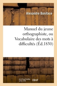 Alexandre Boniface - Manuel du jeune orthographiste, ou Vocabulaire des mots à difficultés orthographiques, 2e édition.