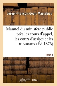  Hachette BNF - Manuel du ministère public près les cours d'appel, les cours d'assises et les tribunaux , Tome 1.