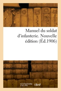 Manuel du soldat d'infanterie. Nouvelle édition