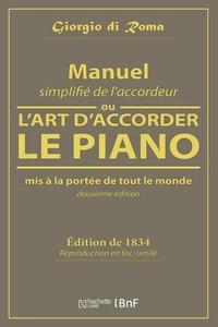 Manuel simplifié de l'accordeur, ou l'art d'accorder le piano, mis à la portée de tout le monde