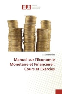 Sonia Kherbachi - Manuel sur l'Economie Monétaire et Financière - Cours et Exercies.