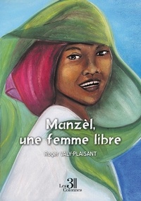 Roger Valy-Plaisant - Manzèl, une femme libre.
