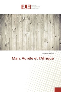 Mourad Chetoui - Marc Aurèle et l'Afrique.