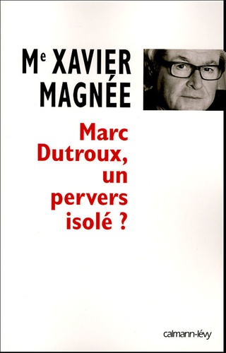 Marc Dutroux, un pervers isolé ?