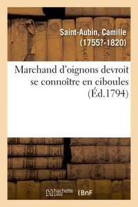 Marchand d'oignons devroit se connoître en ciboules. Application de la maxime à plusieurs articles