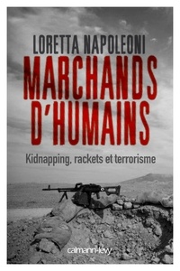 Loretta Napoleoni - Marchands d'humains - Kidnapping, racket et terrorisme.