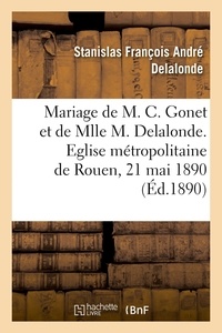Stanislas françois andré Delalonde - Mariage de M. Charles Gonet et de Mlle Marie Delalonde, allocution - Eglise métropolitaine de Rouen, 21 mai 1890.